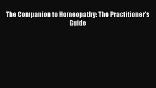 Read The Companion to Homeopathy: The Practitioner's Guide Ebook Free
