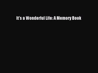 Read Books It's a Wonderful Life: A Memory Book ebook textbooks