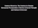 Read Books Camera Historica: The Century in Cinema (European Perspectives: A Series in Social