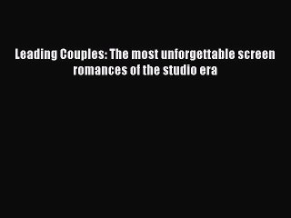 Read Books Leading Couples: The most unforgettable screen romances of the studio era Ebook