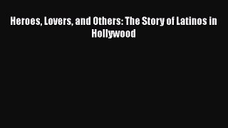 Download Books Heroes Lovers and Others: The Story of Latinos in Hollywood E-Book Free