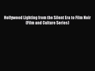 Download Books Hollywood Lighting from the Silent Era to Film Noir (Film and Culture Series)