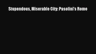 Read Books Stupendous Miserable City: Pasolini's Rome E-Book Free