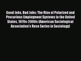 [PDF] Good Jobs Bad Jobs: The Rise of Polarized and Precarious Employment Systems in the United