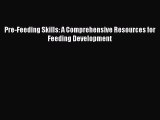 Download Pre-Feeding Skills: A Comprehensive Resources for Feeding Development PDF Free