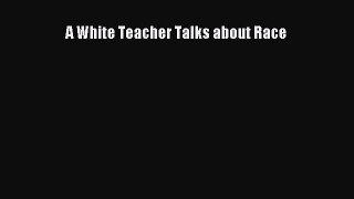 [Read] A White Teacher Talks about Race ebook textbooks