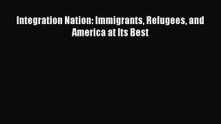 [Read] Integration Nation: Immigrants Refugees and America at Its Best E-Book Free