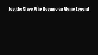 [PDF] Joe the Slave Who Became an Alamo Legend ebook textbooks
