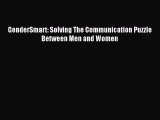Read GenderSmart: Solving The Communication Puzzle Between Men and Women Ebook Free