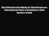 Read Data Driven Decision Making for Small Businesses: Unleashing the Power of Information