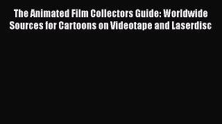 Read Books The Animated Film Collectors Guide: Worldwide Sources for Cartoons on Videotape