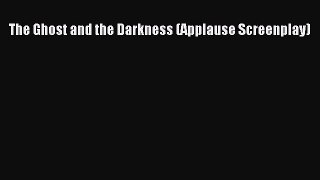 Read Books The Ghost and the Darkness (Applause Screenplay) ebook textbooks