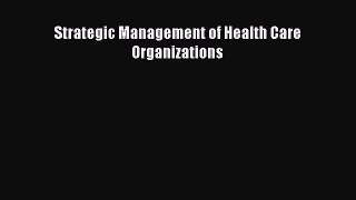 Download Strategic Management of Health Care Organizations PDF Online