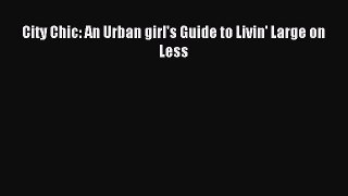 Read City Chic: An Urban girl's Guide to Livin' Large on Less PDF Free