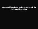 [Read] Blackface White Noise: Jewish Immigrants in the Hollywood Melting Pot ebook textbooks
