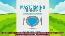 complete  Mastermind Dinners Build Lifelong Relationships by Connecting Experts Influencers and