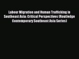 [PDF] Labour Migration and Human Trafficking in Southeast Asia: Critical Perspectives (Routledge