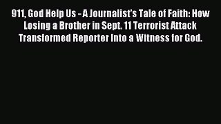 [PDF] 911 God Help Us - A Journalist's Tale of Faith: How Losing a Brother in Sept. 11 Terrorist