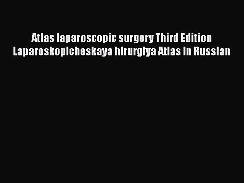 Download Atlas laparoscopic surgery Third Edition Laparoskopicheskaya hirurgiya Atlas In Russian