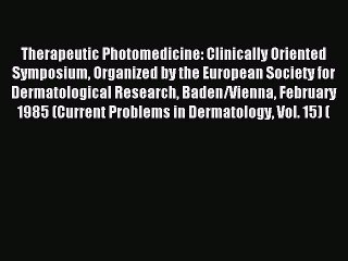 Read Therapeutic Photomedicine: Clinically Oriented Symposium Organized by the European Society