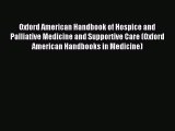 Read Oxford American Handbook of Hospice and Palliative Medicine and Supportive Care (Oxford