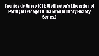 Download Books Fuentes de Onoro 1811: Wellington's Liberation of Portugal (Praeger Illustrated