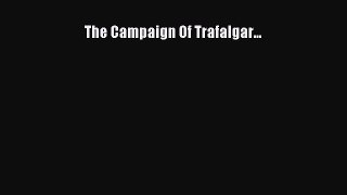 Read Books The Campaign Of Trafalgar... E-Book Free