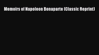 Read Books Memoirs of Napoleon Bonaparte (Classic Reprint) PDF Free