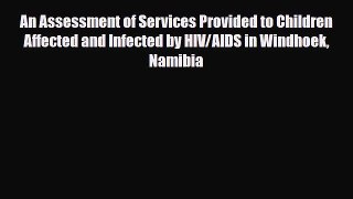 Read An Assessment of Services Provided to Children Affected and Infected by HIV/AIDS in Windhoek