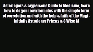 Read Astrologers & Laypersons Guide to Medicine learn how to do your own formulas with the