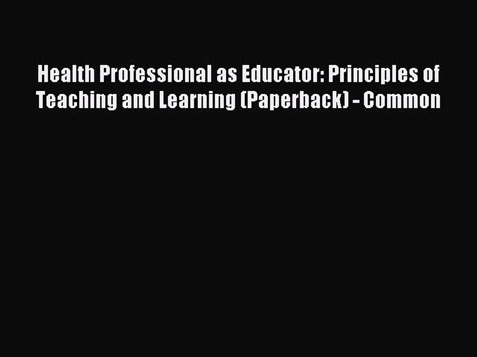 Read Health Professional as Educator: Principles of Teaching and Learning (Paperback) - Common