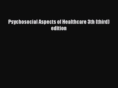 Read Psychosocial Aspects of Healthcare 3th (third) edition Ebook Free