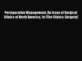 Read Perioperative Management An Issue of Surgical Clinics of North America 1e (The Clinics: