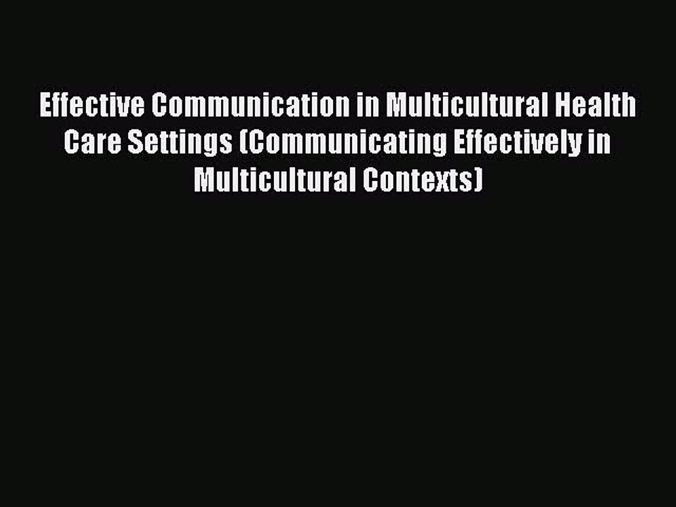 Read Effective Communication in Multicultural Health Care Settings (Communicating Effectively
