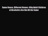 Read Same House Different Homes: Why Adult Children of Alcoholics Are Not All the Same PDF