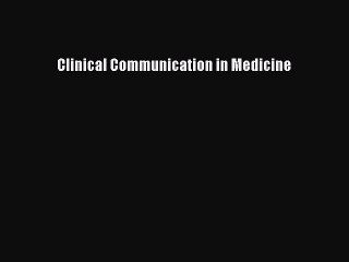 Read Clinical Communication in Medicine Ebook Free