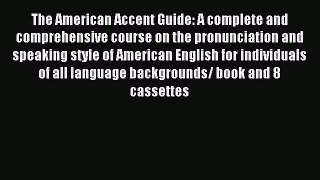 Read The American Accent Guide: A complete and comprehensive course on the pronunciation and