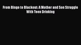 Read From Binge to Blackout: A Mother and Son Struggle With Teen Drinking Ebook Free