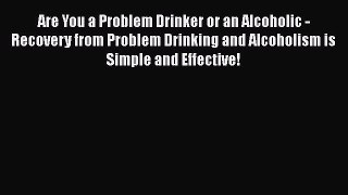 Read Are You a Problem Drinker or an Alcoholic - Recovery from Problem Drinking and Alcoholism