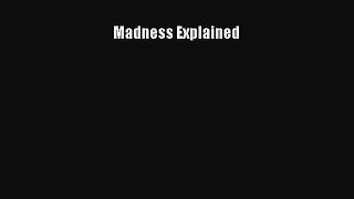 Download Madness Explained Ebook Online