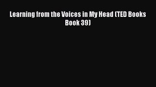 Read Learning from the Voices in My Head (TED Books Book 39) PDF Online