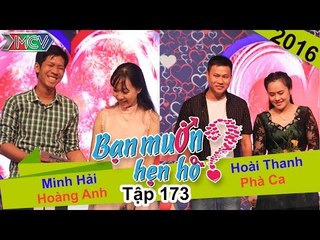 BẠN MUỐN HẸN HÒ - Tập 173 | Minh Hải - Hoàng Anh | Phà Ca - Hoài Thanh | 05/06/2016