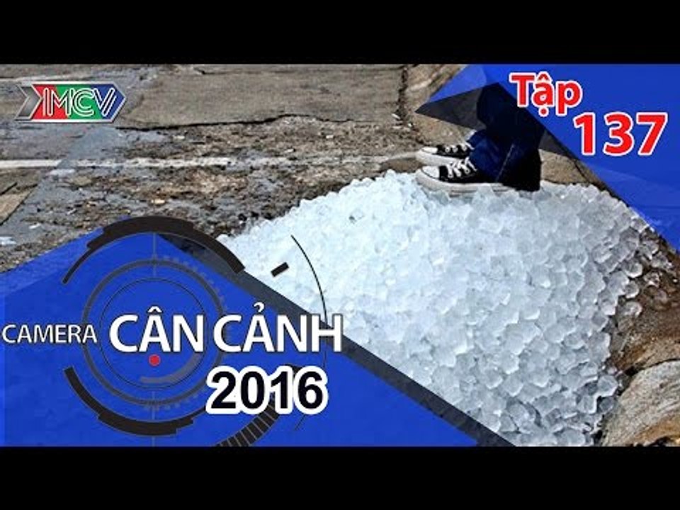 CAMERA CẬN CẢNH | Tập 137 | 26/06/2016