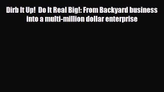 [PDF] Dirb It Up!  Do It Real Big!: From Backyard business into a multi-million dollar enterprise