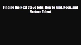 [PDF] Finding the Next Steve Jobs: How to Find Keep and Nurture Talent [Download] Full Ebook