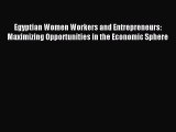 [PDF] Egyptian Women Workers and Entrepreneurs: Maximizing Opportunities in the Economic Sphere