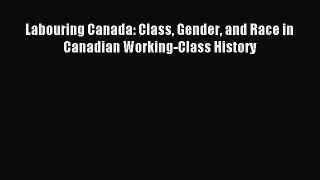 [PDF] Labouring Canada: Class Gender and Race in Canadian Working-Class History Download Online