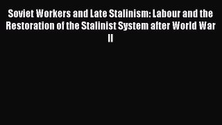 [PDF] Soviet Workers and Late Stalinism: Labour and the Restoration of the Stalinist System