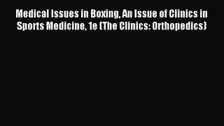 Read Medical Issues in Boxing An Issue of Clinics in Sports Medicine 1e (The Clinics: Orthopedics)
