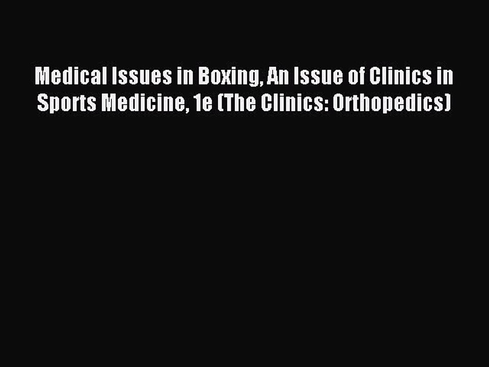 Read Medical Issues in Boxing An Issue of Clinics in Sports Medicine 1e (The Clinics: Orthopedics)